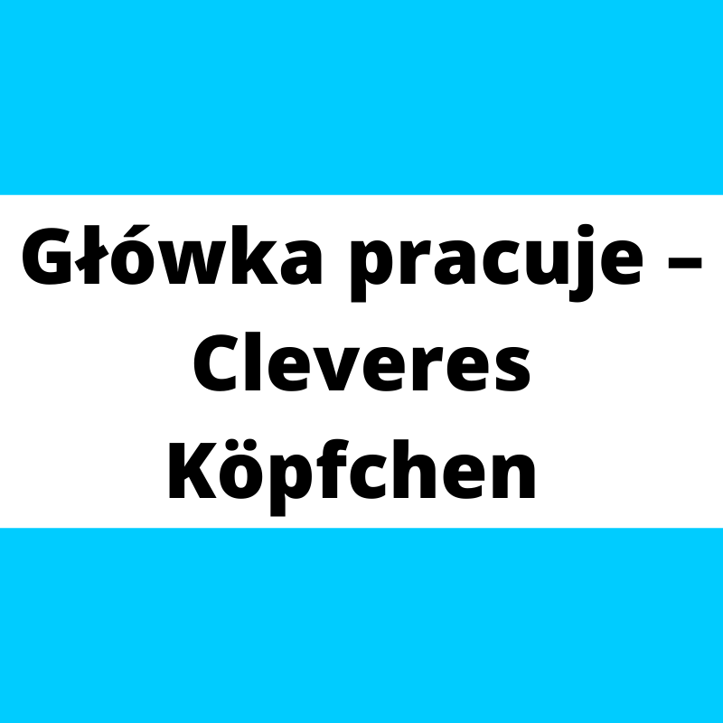 Główka pracuje – Cleveres Köpfchen