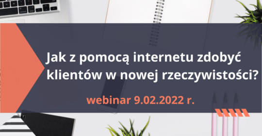 Webinar: Jak z pomocą internetu zdobyć klientów w nowej rzeczywistości?